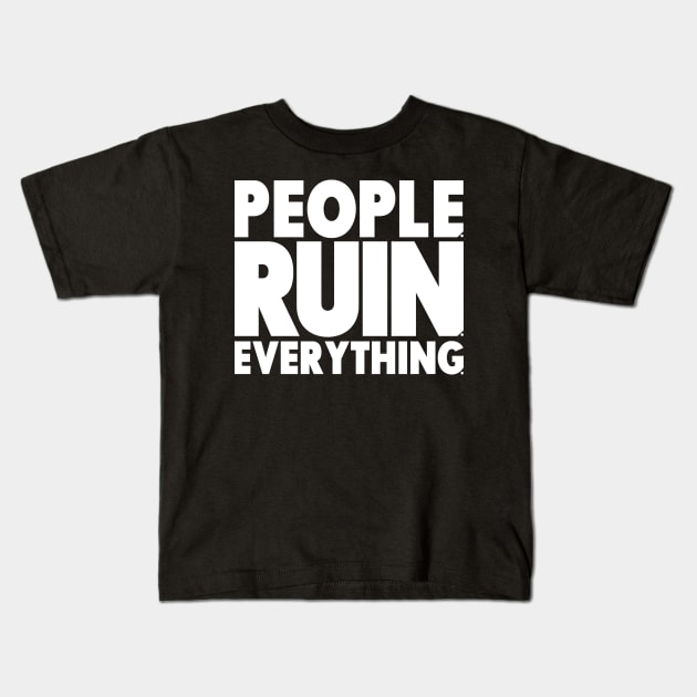 People. Ruin. Everything.  - White lettering Kids T-Shirt by ReviewReviewPodcast